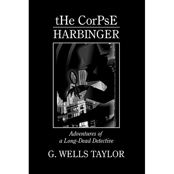 The Wildclown Mysteries: The Corpse: Harbinger, G. Wells Taylor