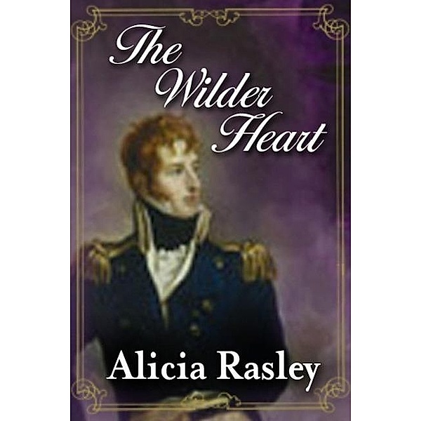 The Wilder Heart, a Traditional Regency (Regency Escapes, #1), Alicia Rasley
