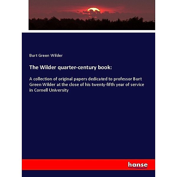 The Wilder quarter-century book:, Burt Green Wilder