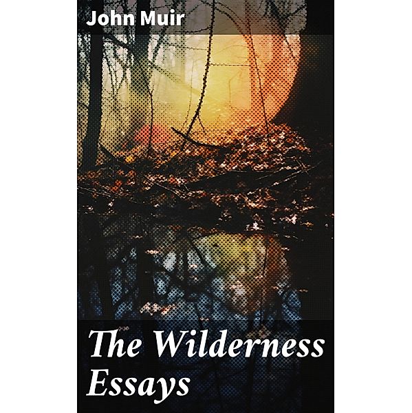 The Wilderness Essays, John Muir