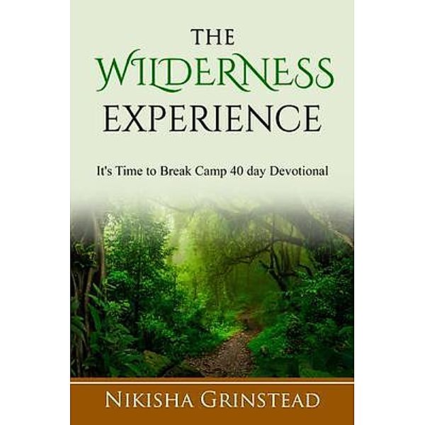 The Wilderness Experience It's Time To Break Camp 40 Day Devotional, Nikisha Grinstead