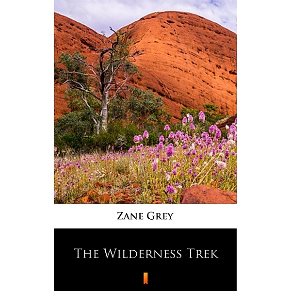 The Wilderness Trek, Zane Grey
