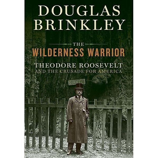 The Wilderness Warrior, Douglas Brinkley