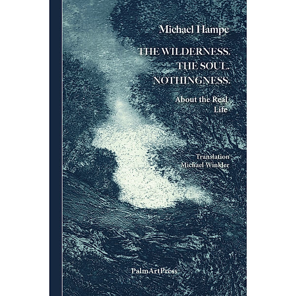 The Wildnerness. The Soul. Nothingness., Michael Hampe