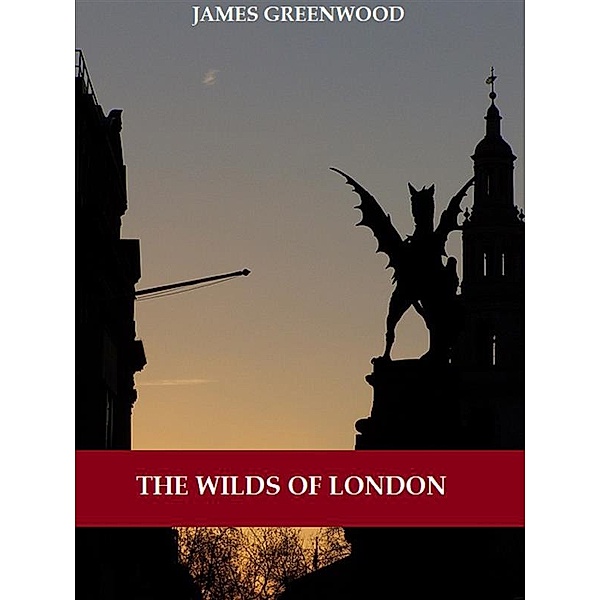 The Wilds of London (Illustrated), James Greenwood