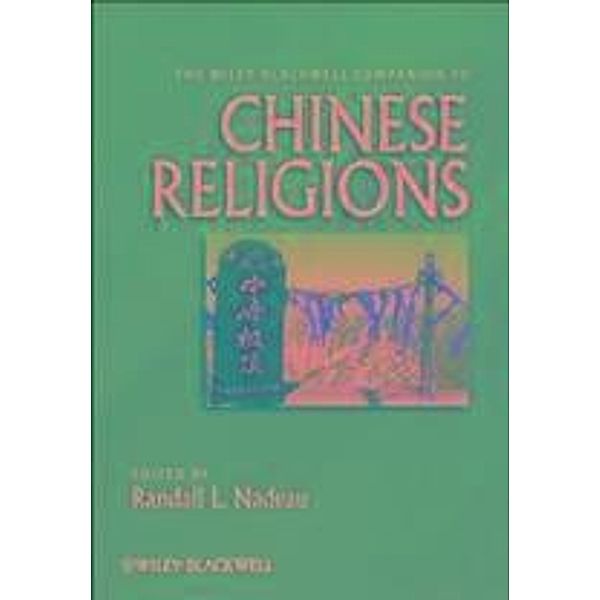 The Wiley-Blackwell Companion to Chinese Religions / Blackwell Companions to Religion