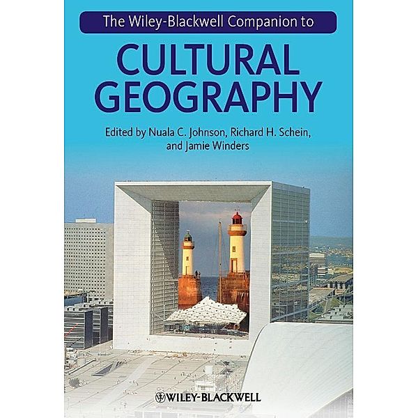 The Wiley-Blackwell Companion to Cultural Geography, Nuala C. Johnson, Richard H. Schein, Jamie Winders