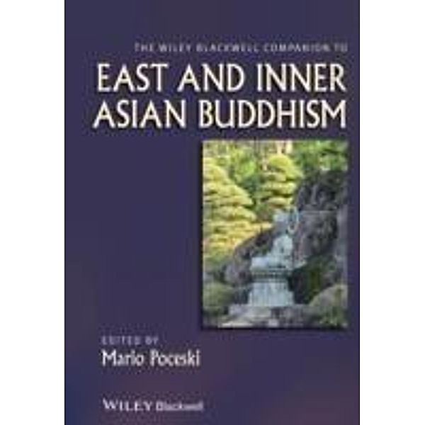The Wiley Blackwell Companion to East and Inner Asian Buddhism / Blackwell Companions to Religion