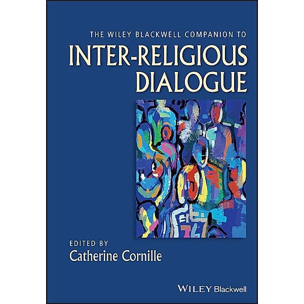 The Wiley-Blackwell Companion to Inter-Religious Dialogue / Blackwell Companions to Religion