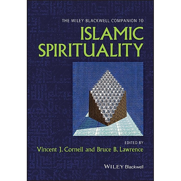 The Wiley Blackwell Companion to Islamic Spirituality / Blackwell Companions to Religion