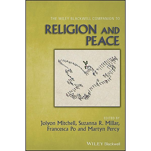 The Wiley Blackwell Companion to Religion and Peace / Blackwell Companions to Religion