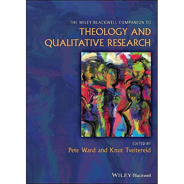 The Wiley Blackwell Companion to Theology and Qualitative Research / Blackwell Companions to Religion