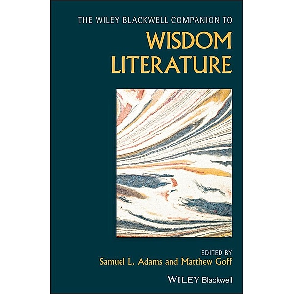 The Wiley Blackwell Companion to Wisdom Literature / Blackwell Companions to Religion
