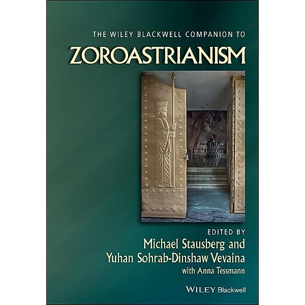 The Wiley Blackwell Companion to Zoroastrianism / Blackwell Companions to Religion, Anna Tessmann