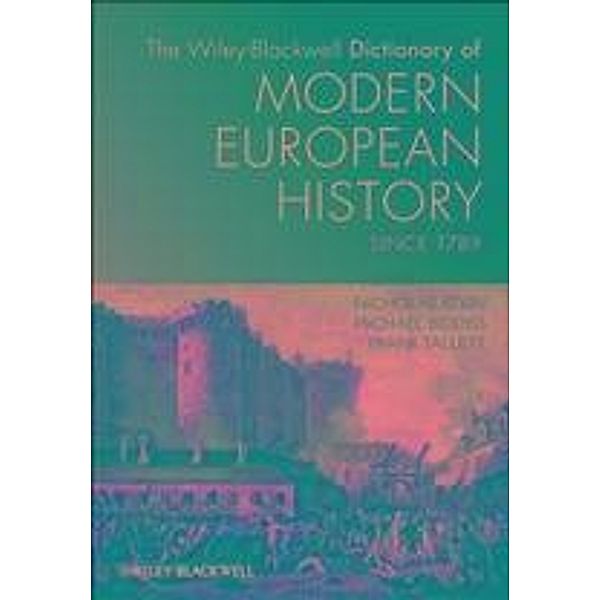 The Wiley-Blackwell Dictionary of Modern European History Since 1789, Nicholas Atkin, Michael Biddiss, Frank Tallett