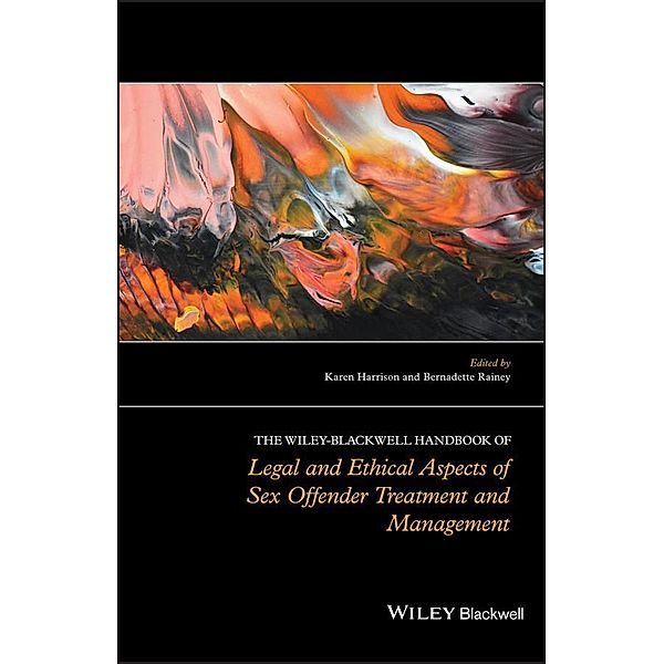 The Wiley-Blackwell Handbook of Legal and Ethical Aspects of Sex Offender Treatment and Management