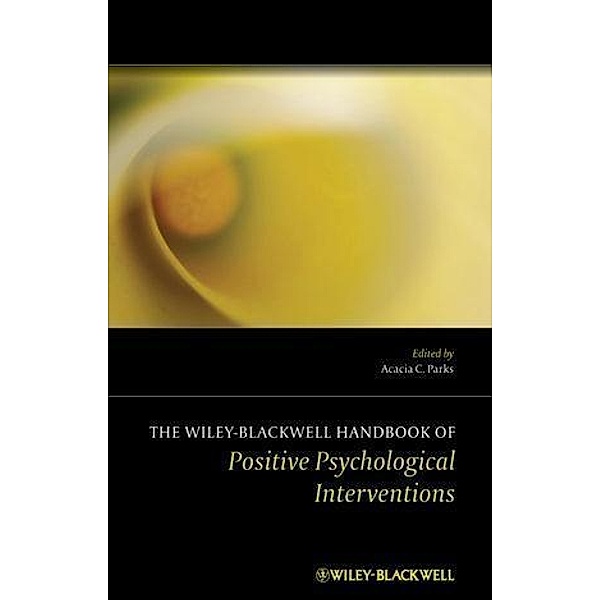 The Wiley Blackwell Handbook of Positive Psychological Interventions, Stephen Schueller
