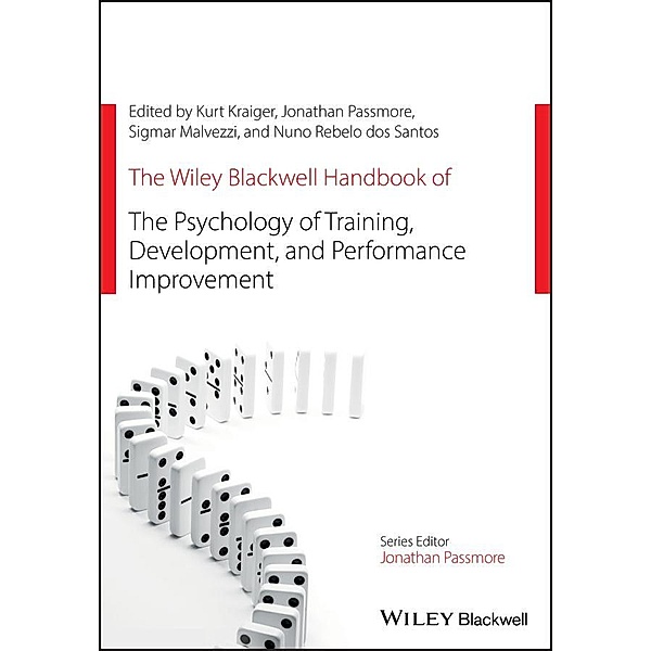 The Wiley Blackwell Handbook of the Psychology of Training, Development, and Performance Improvement / Wiley-Blackwell Handbooks in Organizational Psychology