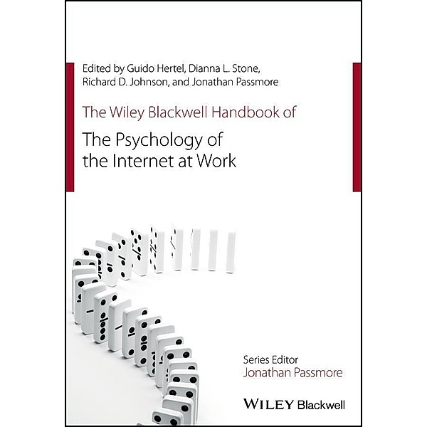 The Wiley Blackwell Handbook of the Psychology of the Internet at Work, Guido Hertel, Dianna L. Stone, Jonathan Passmore, Richard D Johnson