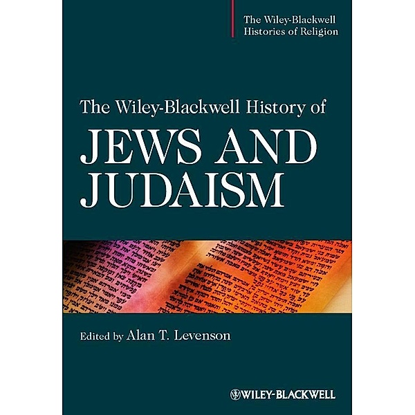 The Wiley-Blackwell History of Jews and Judaism / The Wiley-Blackwell Histories of Religion, Alan T. Levenson