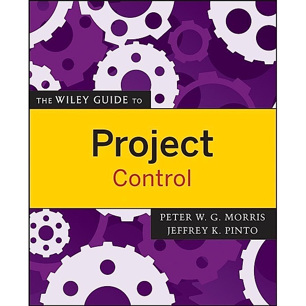 The Wiley Guide to Project Control / The Wiley Guides to Project Management, Peter Morris, Jeffrey K. Pinto