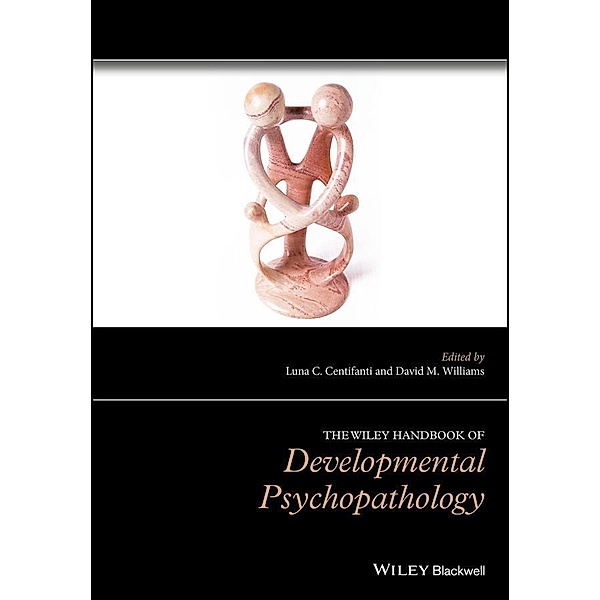 The Wiley Handbook of Developmental Psychopathology, David Williams, Luna Centifanti