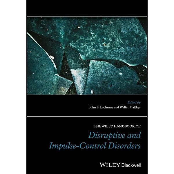 The Wiley Handbook of Disruptive and Impulse-Control Disorders / Wiley Clinical Psychology Handbooks