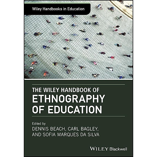 The Wiley Handbook of Ethnography of Education / Wiley Handbooks in Education