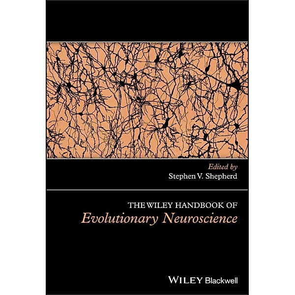 The Wiley Handbook of Evolutionary Neuroscience / Wiley Clinical Psychology Handbooks