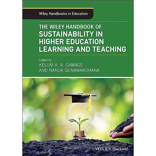 The Wiley Handbook of Sustainability in Higher Education Learning and Teaching / Wiley Handbooks in Education