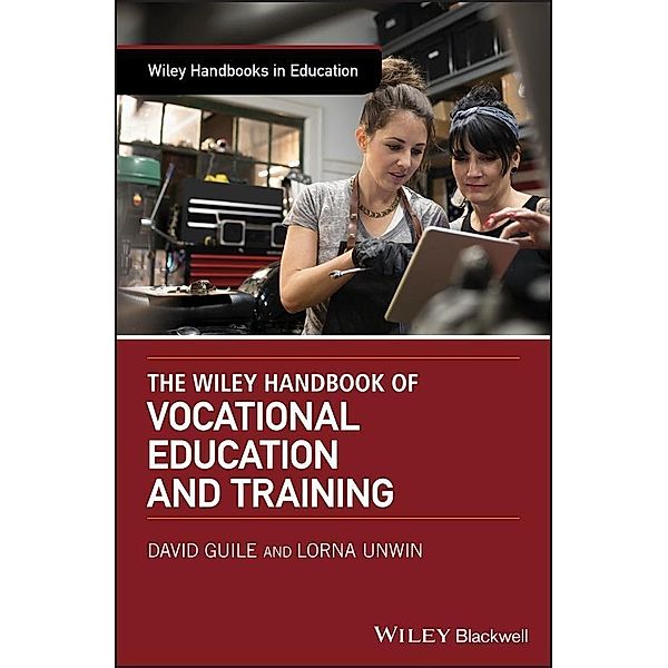 The Wiley Handbook of Vocational Education and Training / Wiley Handbooks in Education, David Guile, Lorna Unwin