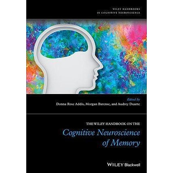 The Wiley Handbook on The Cognitive Neuroscience of Memory, Donna Rose Addis, Morgan Barense, Audrey Duarte