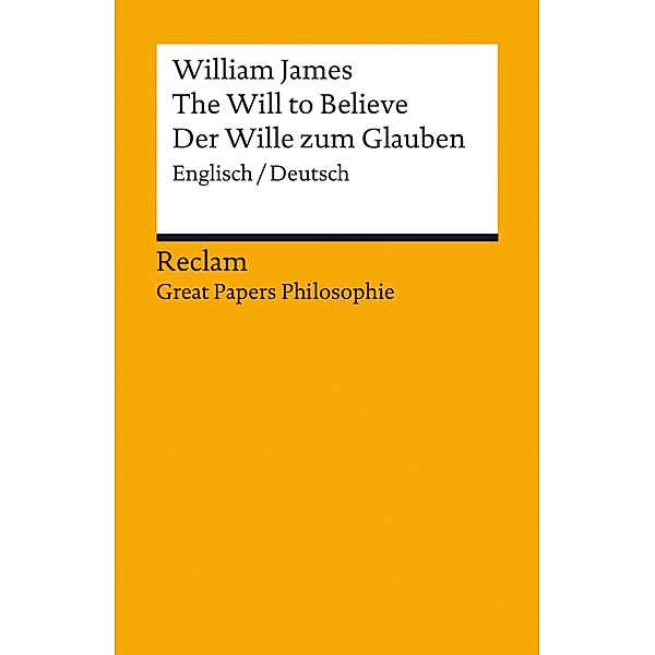 The Will to Believe / Der Wille zum Glauben (Englisch/Deutsch) / Great Papers Philosophie, William James