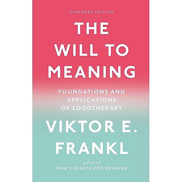 The Will to Meaning, Viktor E. Frankl