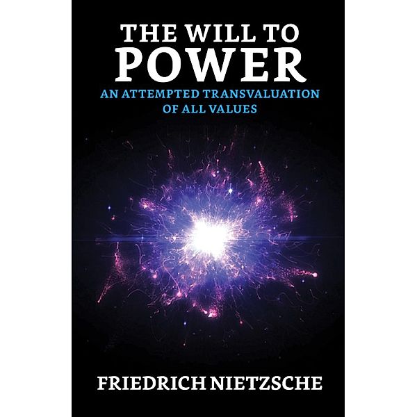 The Will to Power: An Attempted Transvaluation of All Values / True Sign Publishing House, Friedrich Wilhelm Nietzsche