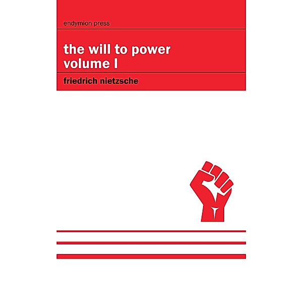 The Will to Power - Volume I, Friedrich Nietzsche