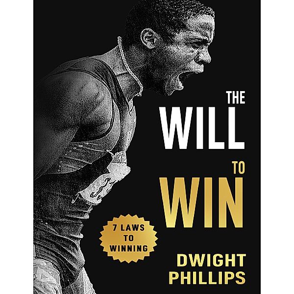 The Will to Win: 7 Laws to Winning, Dwight Phillips