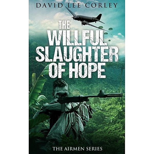 The Willful Slaughter of Hope (The Airmen Series, #9) / The Airmen Series, David Lee Corley