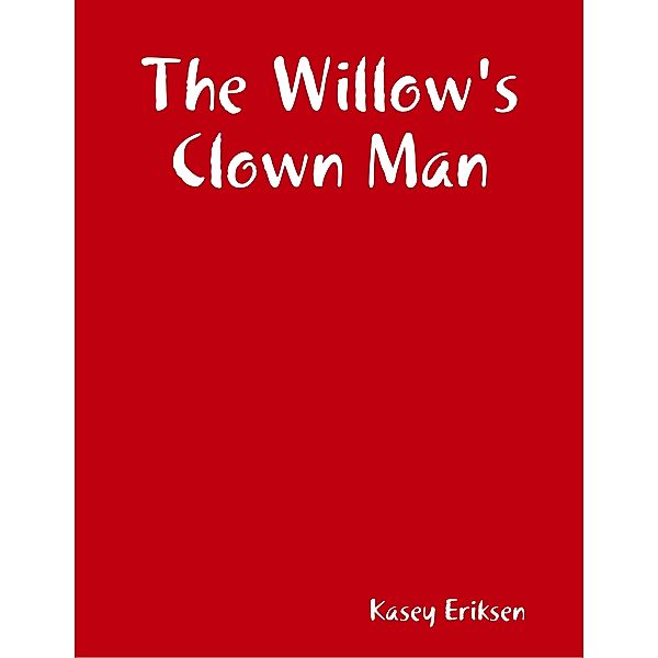 The Willow's Clown Man, Kasey Eriksen