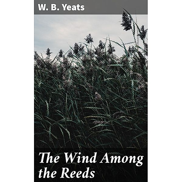 The Wind Among the Reeds, W. B. Yeats