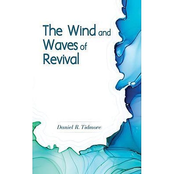 The Wind and Waves of  Revival, Daniel R. Tidmore