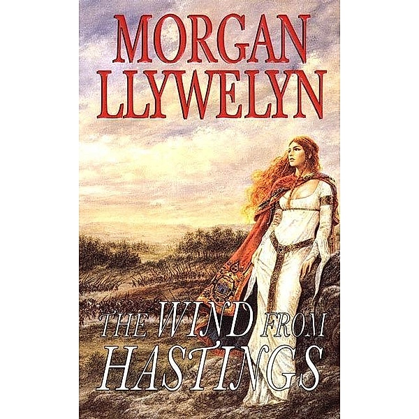 The Wind From Hastings / Celtic World of Morgan Llywelyn Bd.7, Morgan Llywelyn