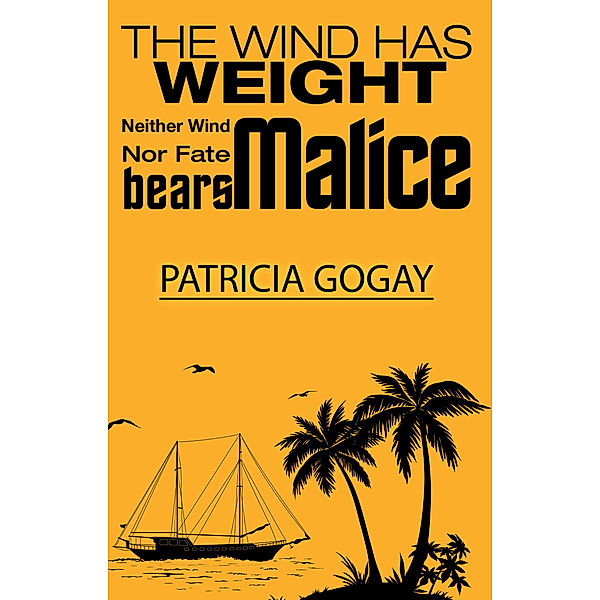 The Wind Has Weight: Neither Wind Nor Fate Bears Malice, Patricia Gogay