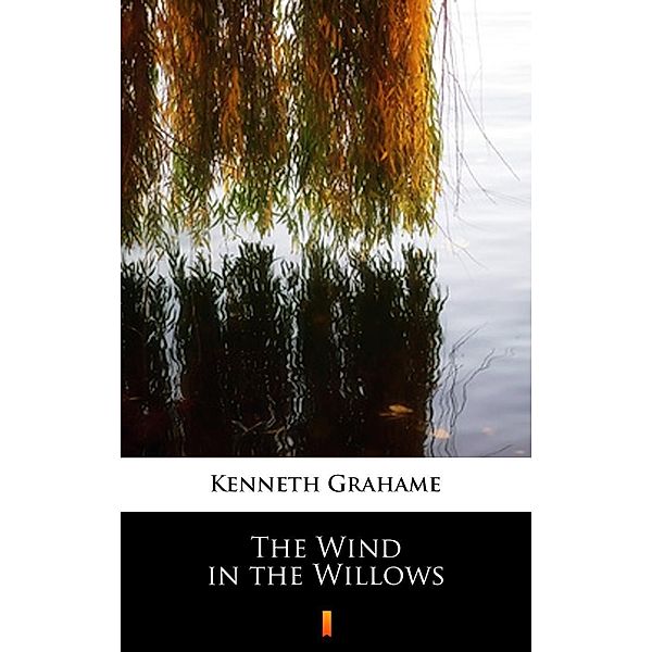 The Wind in the Willows, Kenneth Grahame