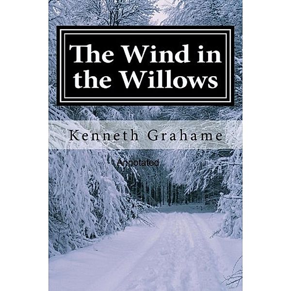 The Wind in the Willows Annotated, Kenneth Grahame
