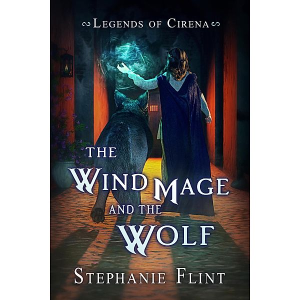 The Wind Mage and the Wolf (Legends of Cirena, #7) / Legends of Cirena, Stephanie Flint