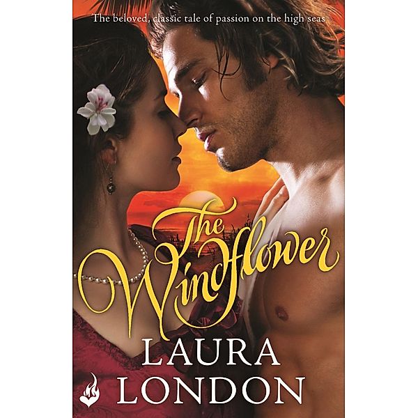 The Windflower (The beloved, classic tale of passion on the high seas), Laura London