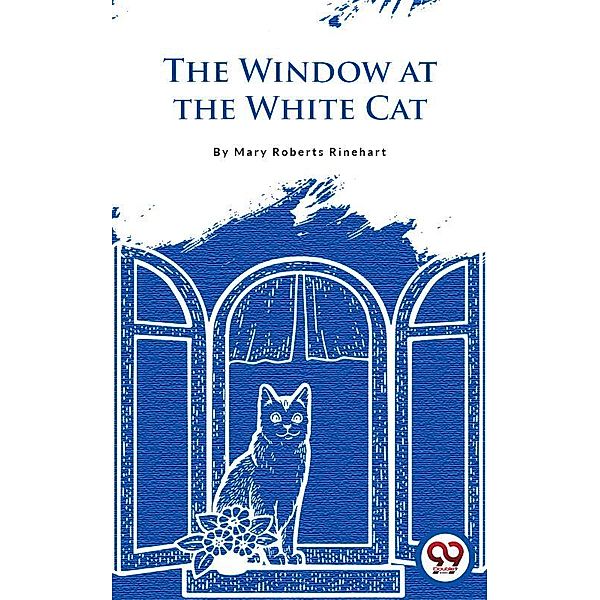 The Window At The White Cat, Mary Roberts Rinehart