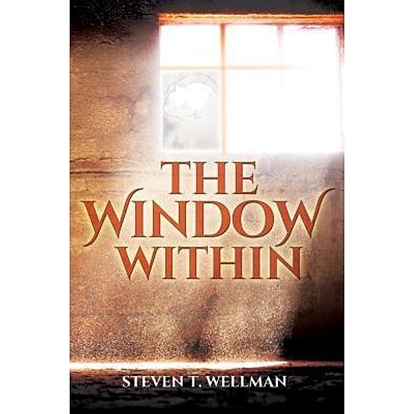 The Window Within / Holy Fire Publishing LLC, Steven T. Wellman