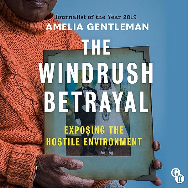 The Windrush Betrayal, Amelia Gentleman
